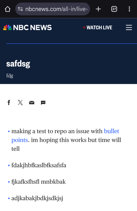 NBC News article reading:

safdsg
fdg
making a test to repo an issue with bullet points. im hoping this works but time will tell
fdakjhbfkaslbfksafsfa
fjkafksfhsfl mnbkbak
adjkabakjbdkjsdkjsj